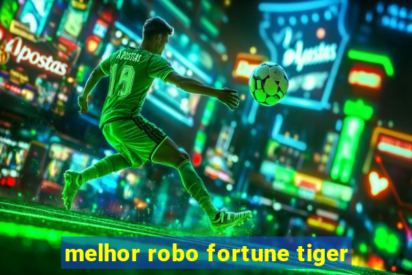 melhor robo fortune tiger